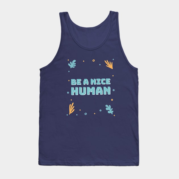 Be a nice human Tank Top by h-designz